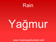 [ Rain in Turkish is Yağmur : Yaamur ]