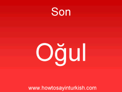 [ Son in Turkish is Oğul : Ooul ]