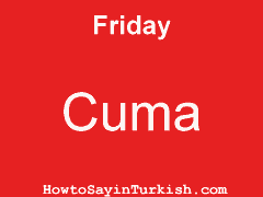 [ Friday in Turkish is Cuma ]