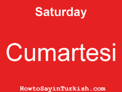 [ Saturday in Turkish is Cumartesi ]