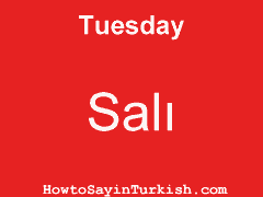 [ Tuesday in Turkish is Salı ]