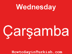 [ Wednesday in Turkish is Çarşamba ]