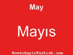 [ May in Turkish is Mayıs ]
